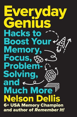 Cover Image for Everyday Genius: Hacks to Boost Your Memory, Focus, Problem-Solving, and Much More -- Nelson Dellis, Hardcover