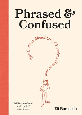 Cover Image for Phrased & Confused: The Curious Meanings of Timeless Quotations -- Eli Burnstein, Hardcover