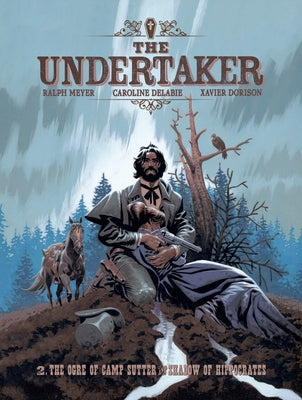 Cover Image for The Undertaker Volume 2: The Ogre of Camp Sutter & Shadow of Hippocrates Volume 2 -- Xavier Dorison, Hardcover