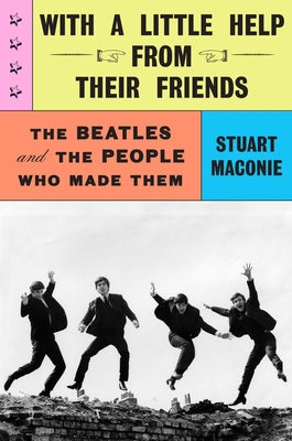 Cover Image for With a Little Help from Their Friends: The Beatles and the People Who Made Them -- Stuart Maconie, Hardcover