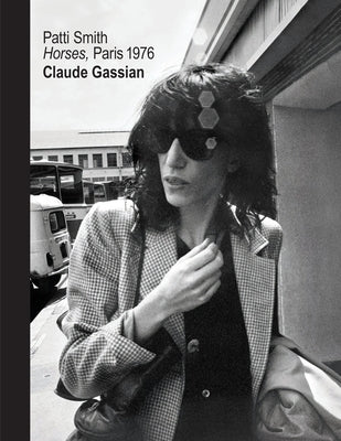 Cover Image for Patti Smith: Horses, Paris 1976 -- Claude Gassian, Hardcover