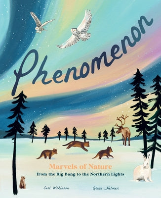 Cover Image for Phenomenon: Marvels of Nature from the Big Bang to the Northern Lights -- Carl Wilkinson, Hardcover