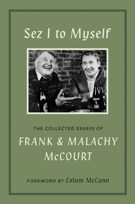 Cover Image for Sez I to Myself: The Collected Essays of Frank and Malachy McCourt -- Frank McCourt, Hardcover