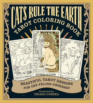 Cover Image for Cats Rule the Earth Tarot Coloring Book: Beautiful Tarot Designs for the Feline-Obsessed -- Catherine Davidson, Paperback