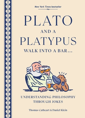 Cover Image for Plato and a Platypus Walk Into a Bar: Understanding Philosophy Through Jokes -- Thomas Cathcart, Paperback