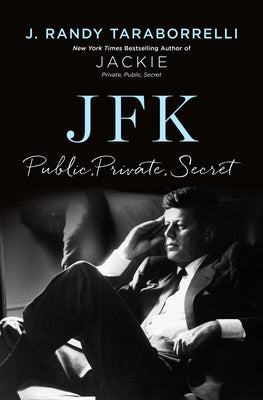 Cover Image for JFK: Public, Private, Secret -- J. Randy Taraborrelli, Hardcover