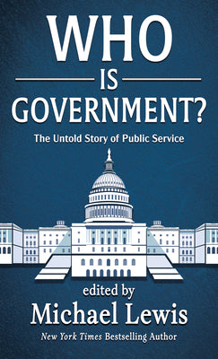 Cover Image for Who Is Government?: The Untold Story of Public Service -- Michael Lewis, Hardcover