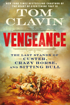 Cover Image for Vengeance: The Last Stands of Custer, Crazy Horse, and Sitting Bull -- Tom Clavin, Hardcover