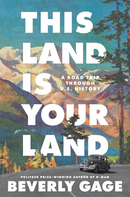 Cover Image for This Land Is Your Land: A Road Trip Through U. S. History -- Beverly Gage, Hardcover