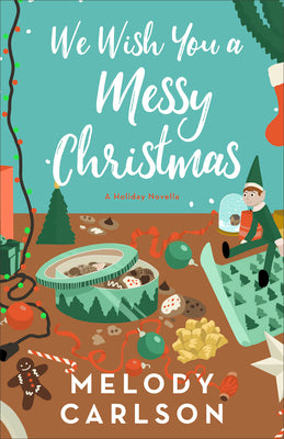 Cover Image for We Wish You a Messy Christmas: A Holiday Novella -- Melody Carlson, Hardcover