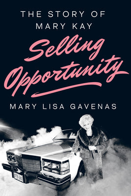 Cover Image for Selling Opportunity: The Story of Mary Kay -- Mary Lisa Gavenas, Hardcover