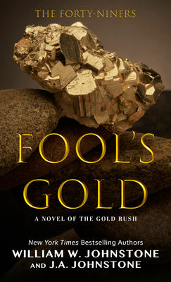 Cover Image for Fool's Gold: A Novel of the Gold Rush -- William W. Johnstone, Paperback