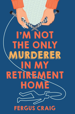 Cover Image for I'm Not the Only Murderer in My Retirement Home -- Fergus Craig, Hardcover