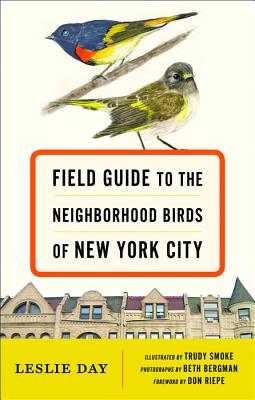Cover Image for Field Guide to the Neighborhood Birds of New York City -- Leslie Day, Paperback