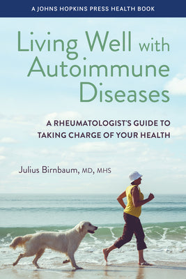 Cover Image for Living Well with Autoimmune Diseases: A Rheumatologist's Guide to Taking Charge of Your Health -- Julius Birnbaum, Paperback
