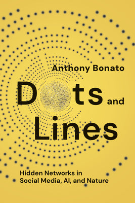 Cover Image for Dots and Lines: Hidden Networks in Social Media, Ai, and Nature -- Anthony Bonato, Hardcover