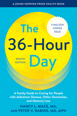 Cover Image for The 36-Hour Day: A Family Guide to Caring for People with Alzheimer Disease, Other Dementias, and Memory Loss -- Nancy L. Mace, Paperback