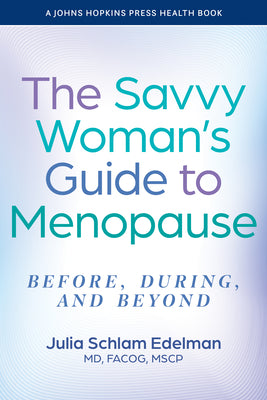 Cover Image for The Savvy Woman's Guide to Menopause: Before, During, and Beyond -- Julia Schlam Edelman, Paperback