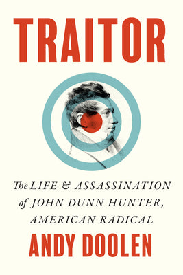 Cover Image for Traitor: The Life and Assassination of John Dunn Hunter, American Radical -- Andy Doolen, Hardcover
