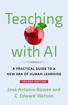 Cover Image for Teaching with AI: A Practical Guide to a New Era of Human Learning -- José Antonio Bowen, Paperback