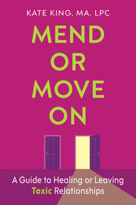 Cover Image for Mend or Move on: A Guide to Healing or Leaving Toxic Relationships -- Kate King, Paperback