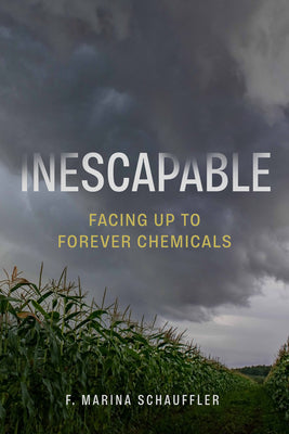 Cover Image for Inescapable: Facing Up to Forever Chemicals -- F. Marina Schauffler, Hardcover