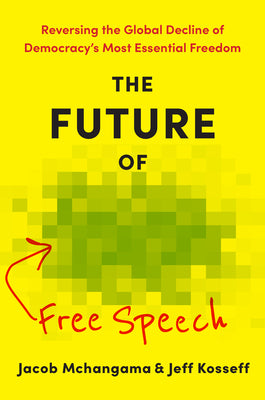Cover Image for The Future of Free Speech: Reversing the Global Decline of Democracy's Most Essential Freedom -- Jacob McHangama, Hardcover