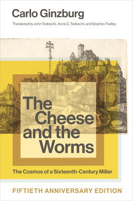 Cover Image for The Cheese and the Worms, Fiftieth Anniversary Edition -- Carlo Ginzburg, Paperback