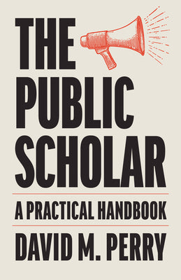 Cover Image for The Public Scholar -- David M. Perry, Paperback