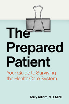 Cover Image for The Prepared Patient: Your Guide to Surviving the Health Care System -- Terry Adirim, Paperback