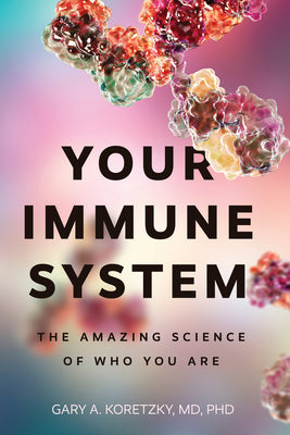 Cover Image for Your Immune System: The Amazing Science of Who You Are -- Gary Alan Koretzky, Hardcover