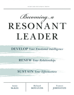 Cover Image for Becoming a Resonant Leader: Develop Your Emotional Intelligence, Renew Your Relationships, Sustain Your Effectiveness -- Annie McKee, Paperback