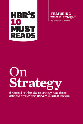 Cover Image for Hbr's 10 Must Reads on Strategy (Including Featured Article What Is Strategy? by Michael E. Porter) -- Harvard Business Review, Paperback