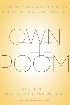 Cover Image for Own the Room: Discover Your Signature Voice to Master Your Leadership Presence -- Amy Jen Su, Hardcover