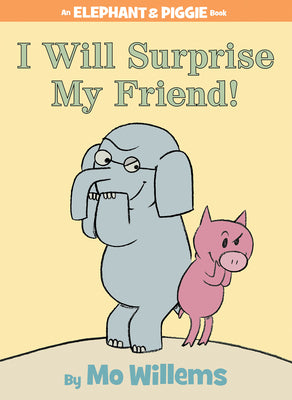 Cover Image for I Will Surprise My Friend!-An Elephant and Piggie Book -- Mo Willems, Hardcover