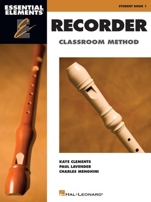 Cover Image for Essential Elements: Recorder Classroom Method - Student Book 1 Beginner Level for Classroom and Individual Learning Step-By-Step Music Reading, Finger -- Kaye Clements, Paperback