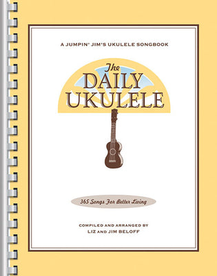 Cover Image for The Daily Ukulele - Jumpin' Jim's Ukulele Songbooks - 365 Songs for Better Living - Liz & Jim Beloff -- Jim Beloff, Paperback