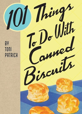 Cover Image for 101 Things To Do With Canned Biscuits -- Toni Patrich, Paperback