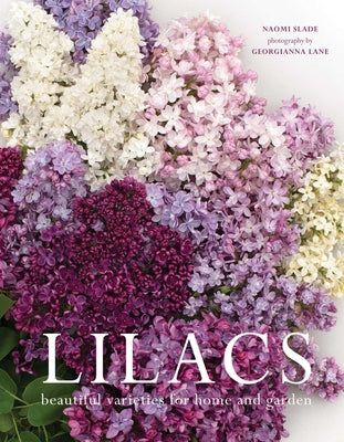 Cover Image for Lilacs: Beautiful Varieties for Home and Garden -- Naomi Slade, Hardcover