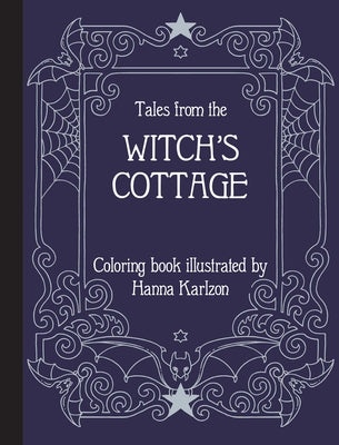 Tales from the Witch's Cottage: Hardcover Adult Coloring Book Featuring Thick, High-Quality Paper -- Hanna Karlzon, Hardcover