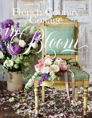 Cover Image for French Country Cottage in Bloom -- Courtney Allison, Hardcover
