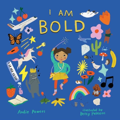 Cover Image for I Am Bold: For Every Kid Who's Told They're Just Too Much -- Andie Powers, Hardcover
