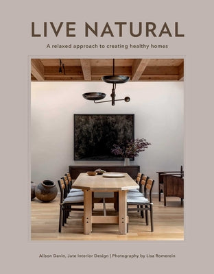 Cover Image for Live Natural: A Relaxed Approach to Creating Healthy Homes -- Alison Davin, Hardcover