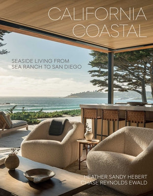 Cover Image for California Coastal: Seaside Living from Sea Ranch to San Diego -- Heather Sandy Hebert, Hardcover