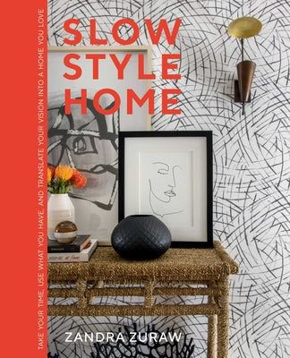 Cover Image for Slow Style Home: Take Your Time, Use What You Have, and Translate Your Vision Into a Home You Love -- Zandra Zuraw, Hardcover