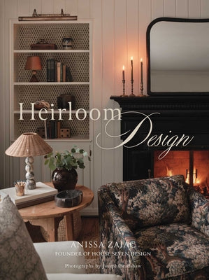 Cover Image for Heirloom Design: Creating Your Best Home with the Interiors of House Seven Design -- Anissa Zajac, Hardcover