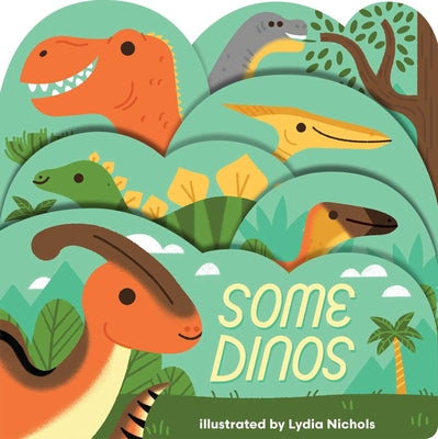 Cover Image for Some Dinos: A Lush Multi-Layered Die Cut Reveal Celebrating Dinosaurs -- Lydia Nichols, Board Books