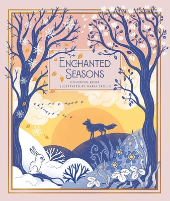 Cover Image for Enchanted Seasons: Hardcover Adult Coloring Book Featuring Thick, High-Quality Paper -- Maria Trolle, Hardcover