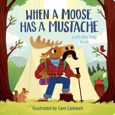 Cover Image for When a Moose Has a Mustache -- Sam Caldwell, Board Books