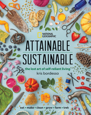 Cover Image for Attainable Sustainable: The Lost Art of Self-Reliant Living -- Kris Bordessa, Hardcover